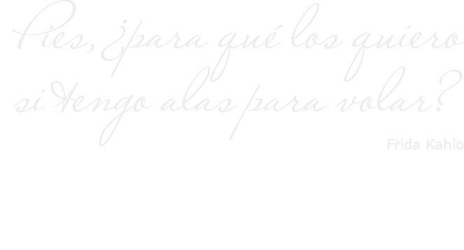 &nbsp;Pies, ¿para qué los quiero si tengo alas para volar? Frida Kahlo 