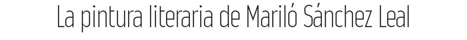 La pintura literaria de Mariló Sánchez Leal 
