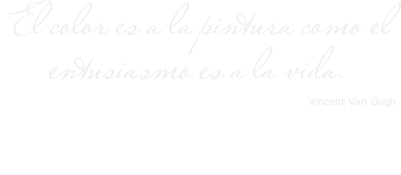 &nbsp;El color es a la pintura como el entusiasmo es a la vida. Vincent Van Gogh 