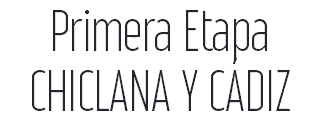 Primera Etapa CHICLANA Y CÁDIZ 