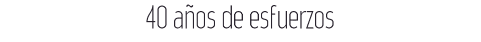 40 años de esfuerzos 