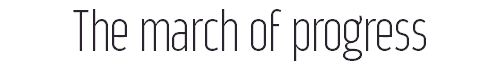 The march of progress 