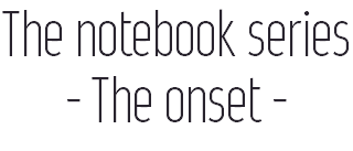 The notebook series - The onset - 